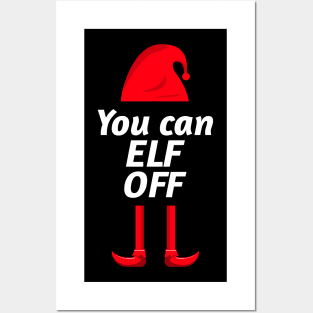 You can Elf Off - Cheeky Christmas Elf Design. Perfect for Xmas day. Posters and Art